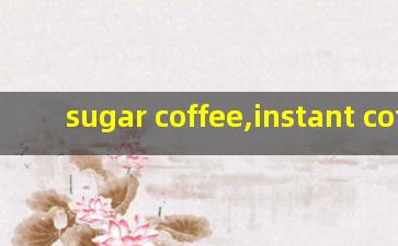sugar coffee,instant coffee